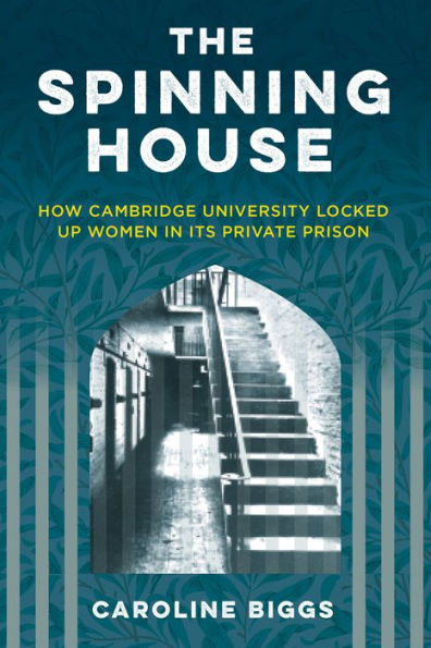 The Spinning House: How Cambridge University locked up women its private prison