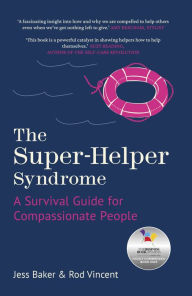 Title: The Super-Helper Syndrome: A Survival Guide for Compassionate People, Author: Jess Baker