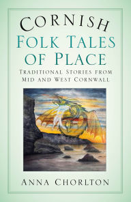 Free ebooks to download uk Cornish Folk Tales of Place: Traditional Stories from Mid and West Cornwall (English literature) 9781803996561