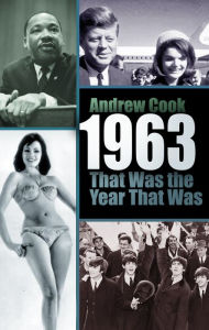 Title: 1963: That Was the Year That Was, Author: Andrew Cook