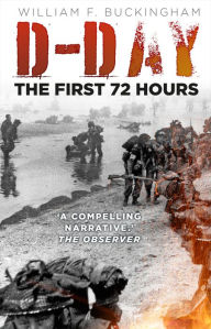 Title: D-Day: The First 72 Hours, Author: William F Buckingham