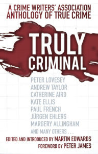 Title: Truly Criminal: A Crime Writers' Association Anthology of True Crime, Author: Martin Edwards