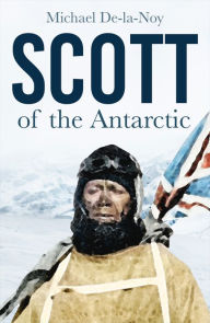 Title: Scott of the Antarctic, Author: Michael De-la-Noy