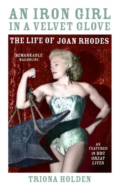 An Iron Girl in a Velvet Glove: The Life of Joan Rhodes