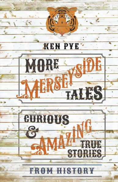 More Merseyside Tales: Curious & Amazing True Stories from History