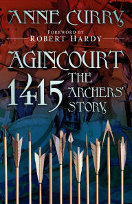 Title: Agincourt 1415: The Archers' Story: The Archers' Story, Author: Anne Curry