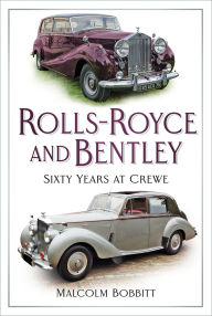 Title: Rolls-Royce and Bentley: Sixty Years at Crewe, Author: Malcolm Bobbitt