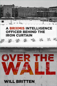 Ipod audiobooks download Over the Wall: A BRIXMIS Intelligence Officer Behind the Iron Curtain 9781803998565 RTF ePub