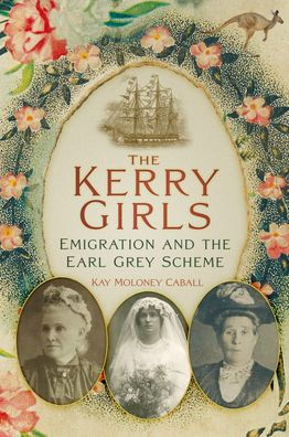 the Kerry Girls: Emigration and Earl Grey Scheme
