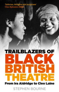 Free it books download Trailblazers of Black British Theatre: From IRA Aldridge to Cleo Laine DJVU iBook ePub 9781803999234 English version