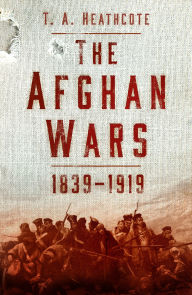 Title: The Afghan Wars 1839-1919, Author: T A Heathcote