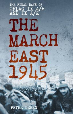 The March East 1945: Final Days of Oflag IX A/H and A/Z