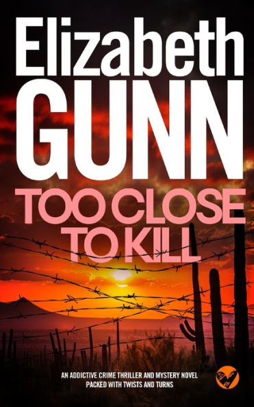 TOO CLOSE TO KILL an addictive crime thriller and mystery novel packed with twists and turns