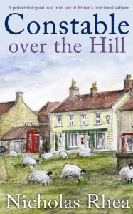 Title: CONSTABLE OVER THE HILL a perfect feel-good read from one of Britain's best-loved authors, Author: Nicholas Rhea