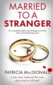 Title: MARRIED TO A STRANGER an unputdownable psychological thriller with a breathtaking twist, Author: Patricia MacDonald