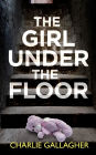 THE GIRL UNDER THE FLOOR an absolutely gripping crime thriller with a massive twist