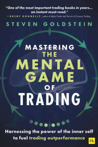 Pdf downloader free ebook Mastering the Mental Game of Trading: Harnessing the power of the inner self to fuel trading outperformance (English literature) iBook by Steven Goldstein