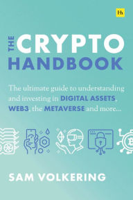 Title: The Crypto Handbook: The ultimate guide to understanding and investing in DIGITAL ASSETS, WEB3, the METAVERSE and more, Author: Sam Volkering