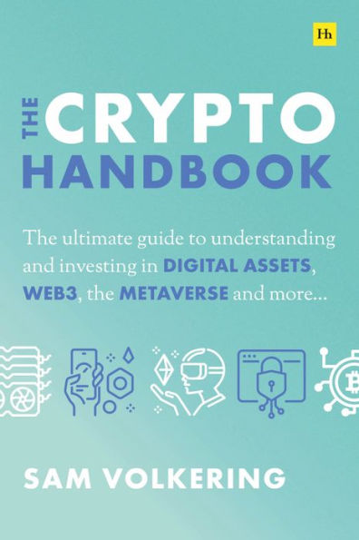 The Crypto Handbook: The ultimate guide to understanding and investing in DIGITAL ASSETS, WEB3, the METAVERSE and more