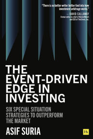 Title: The Event-Driven Edge in Investing: Six Special Situation Strategies to Outperform the Market, Author: Asif Suria