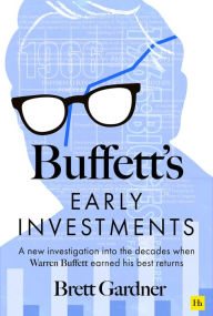 Title: Buffett's Early Investments: A new investigation into the decades when Warren Buffett earned his best returns, Author: Brett Gardner