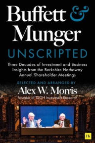 Title: Buffett and Munger Unscripted: Three Decades of Investment and Business Insights from the Berkshire Hathaway Shareholder Meetings, Author: Warren E. Buffett