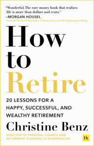 Ebook download pdf free How to Retire: 20 lessons for a happy, successful, and wealthy retirement by Christine Benz in English