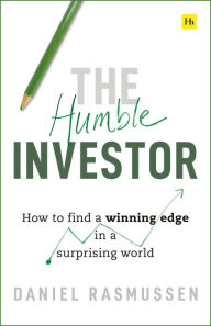 Title: The Humble Investor: How to find a winning edge in a surprising world, Author: Daniel Rasmussen