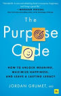 The Purpose Code: How to unlock meaning, maximize happiness, and leave a lasting legacy