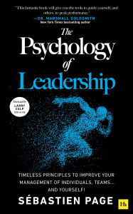 Title: The Psychology of Leadership: Timeless principles to improve your management of individuals, teams. and yourself!, Author: Sébastien Page