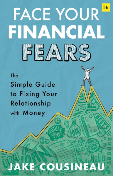 Face your Financial Fears: The simple guide to fixing relationship with money