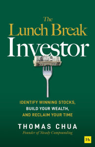 Title: The Lunch Break Investor: The secrets of unlocking financial independence with winning stocks (while working 9 to 5), Author: Thomas Chua