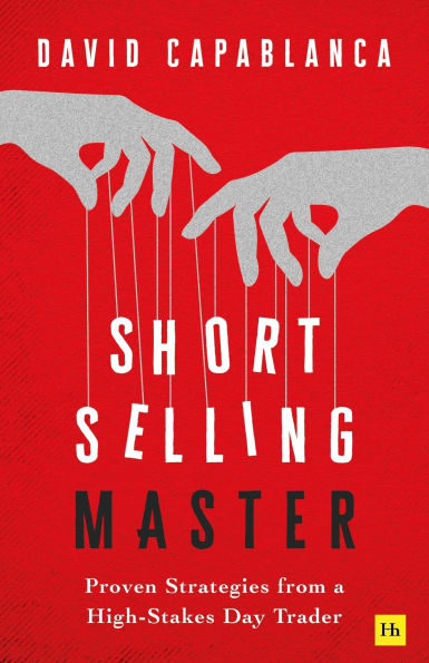 Short Selling Master: Proven Strategies from a High Stakes Day Trader