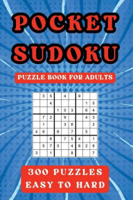 Title: POCKET SUDOKU PUZZLE BOOK FOR ADULTS 300 PUZZLES EASY TO HARD, Author: Robert O. Brien