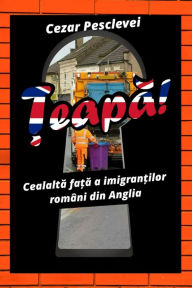 Title: Țeapă! Cealaltă față a imigranților români din Anglia, Author: Cezar Pesclevei