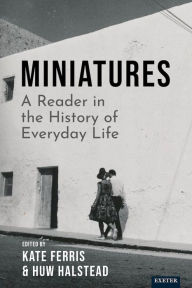 Title: Miniatures: A Reader in the History of Everyday Life, Author: Kate Ferris