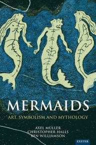 Amazon book download chart Mermaids: Art, Symbolism and Mythology by Christopher Halls, Axel Muller, Ben Williamson MOBI 9781804130032