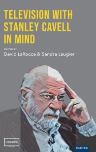 Title: Television With Stanley Cavell In Mind, Author: David LaRocca