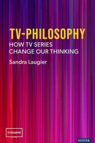 Title: TV-Philosophy: How TV Series Change Our Thinking, Author: Sandra Laugier