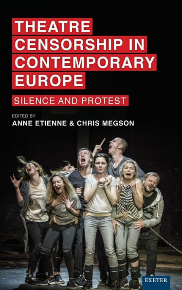 Theatre Censorship Contemporary Europe: Silence and Protest