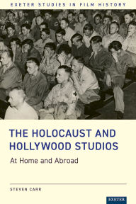 Title: The Holocaust and Hollywood Studios: At Home and Abroad, Author: Steven Carr