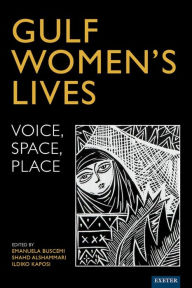 Title: Gulf Women's Lives: Voice, Space, Place, Author: Emanuela Buscemi