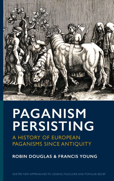 Paganism Persisting: A History of European Paganisms since Antiquity