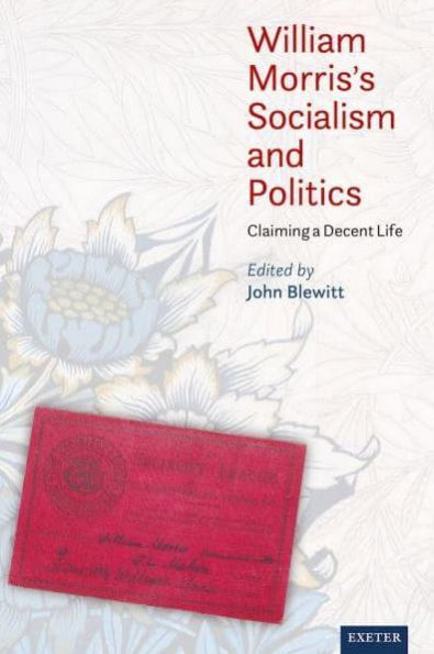 William Morris's Socialism and Politics: Claiming a Decent Life