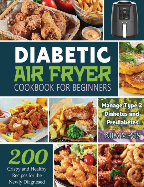 Diabetic Air Fryer Cookbook for Beginners: 200 Crispy and Healthy ...