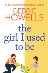 Title: The Girl I Used To Be: A heartbreaking, uplifting read from Debbie Howells, Author: Debbie Howells