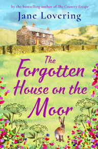 Title: The Forgotten House on the Moor: The page-turning novel from the bestselling author of A Cottage Full of Secrets, Author: Jane Lovering