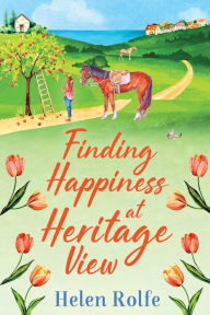 Title: Finding Happiness At Heritage View, Author: Helen Rolfe