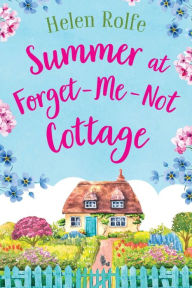 Title: Summer At Forget-Me-Not Cottage, Author: Helen Rolfe