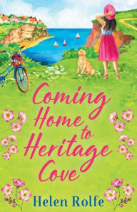 Title: Coming Home to Heritage Cove, Author: Helen Rolfe